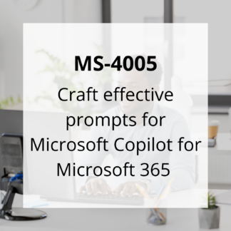 MS-4005: Craft effective prompts for Microsoft Copilot for Microsoft 365