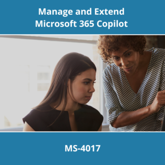 MS-4017: Manage and Extend Microsoft 365 Copilot